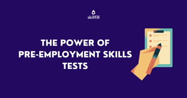 The Power of Pre-Employment Skills Tests