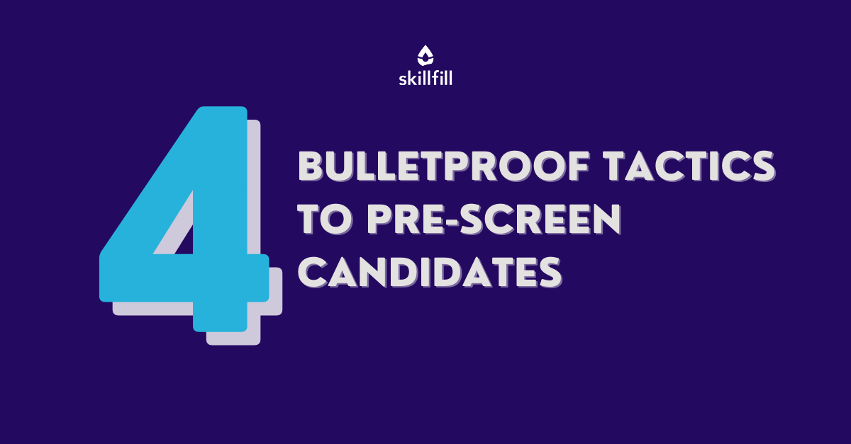 4 Bulletproof Tactics to Pre-screen Candidates